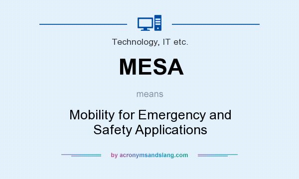 What does MESA mean? It stands for Mobility for Emergency and Safety Applications