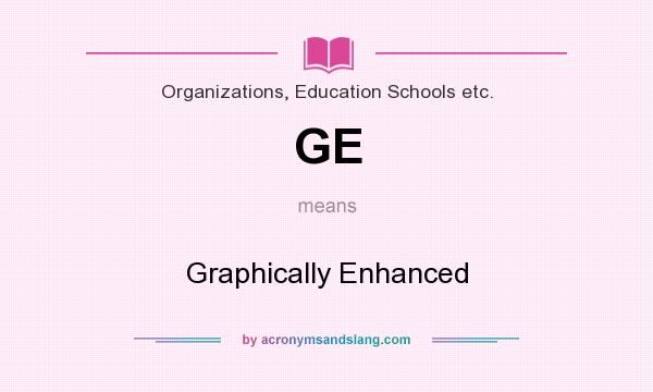 What does GE mean? It stands for Graphically Enhanced