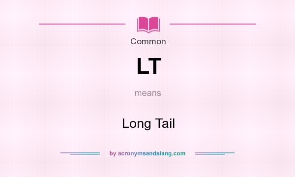 What does LT mean? It stands for Long Tail