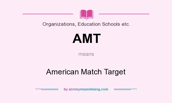 What does AMT mean? It stands for American Match Target