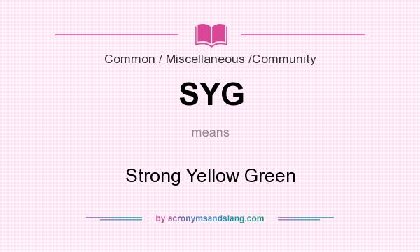 What does SYG mean? It stands for Strong Yellow Green