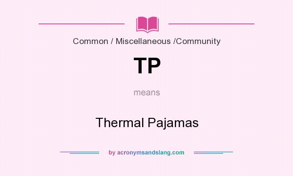 What does TP mean? It stands for Thermal Pajamas