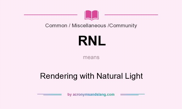 What does RNL mean? It stands for Rendering with Natural Light