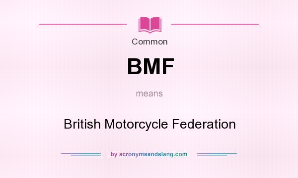 What does BMF mean? It stands for British Motorcycle Federation