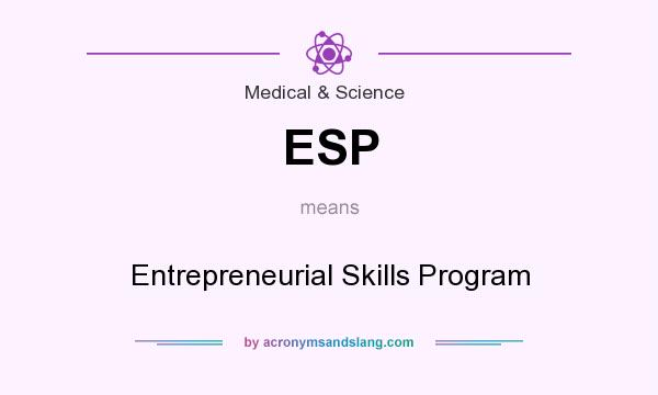 What does ESP mean? It stands for Entrepreneurial Skills Program