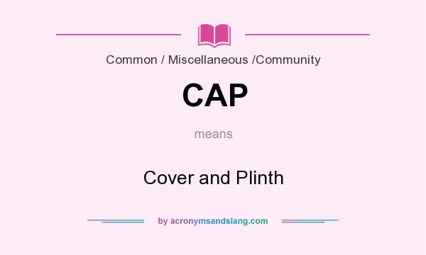 What does CAP mean? It stands for Cover and Plinth