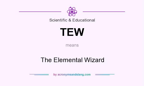 What does TEW mean? It stands for The Elemental Wizard