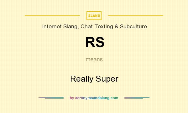 What does RS mean? It stands for Really Super