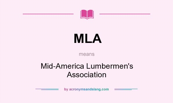What does MLA mean? It stands for Mid-America Lumbermen`s Association