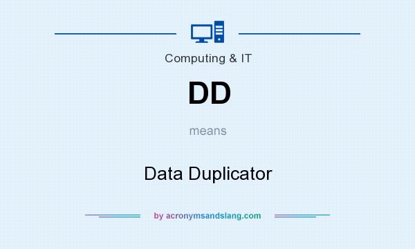 What does DD mean? It stands for Data Duplicator