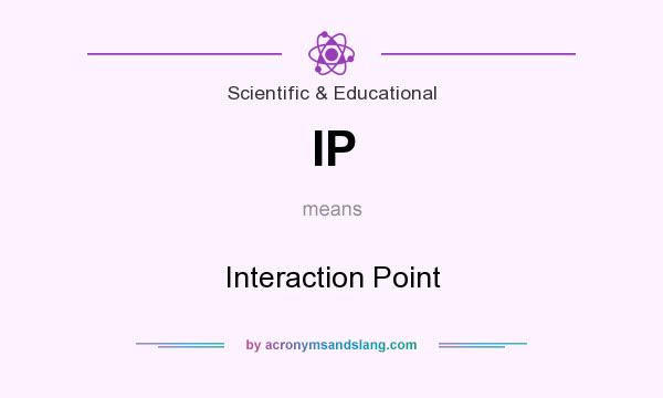 What does IP mean? It stands for Interaction Point