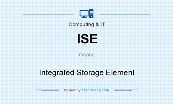 What does ISE mean? It stands for Integrated Storage Element