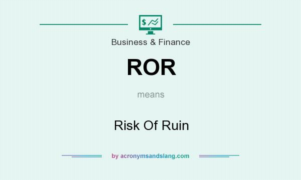 What does ROR mean? It stands for Risk Of Ruin