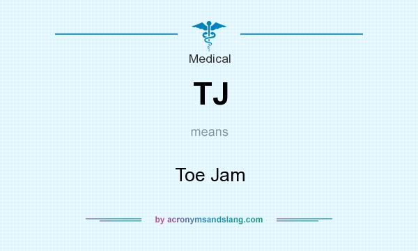 What does TJ mean? It stands for Toe Jam