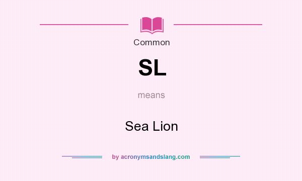What does SL mean? It stands for Sea Lion