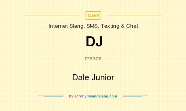 What does DJ mean? It stands for Dale Junior