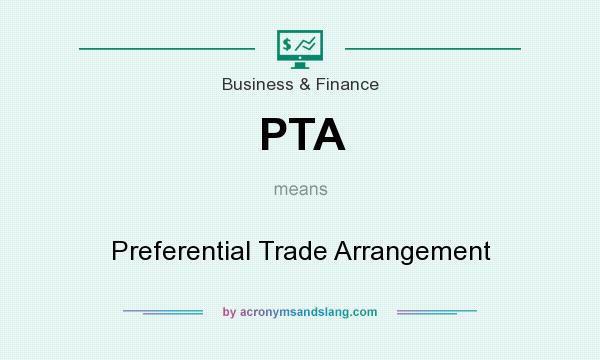 What does PTA mean? It stands for Preferential Trade Arrangement