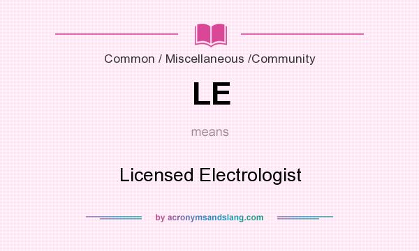 What does LE mean? It stands for Licensed Electrologist