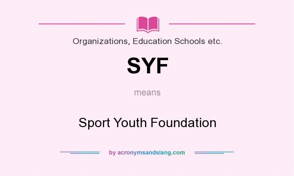 What does SYF mean? It stands for Sport Youth Foundation