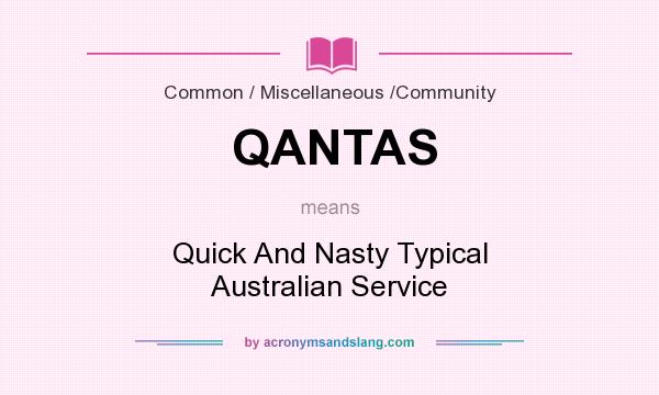 What does QANTAS mean? It stands for Quick And Nasty Typical Australian Service