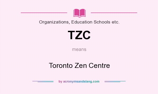 What does TZC mean? It stands for Toronto Zen Centre