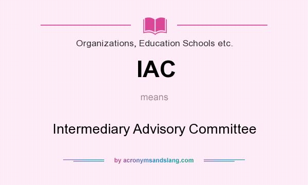 What does IAC mean? It stands for Intermediary Advisory Committee