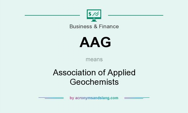 What does AAG mean? It stands for Association of Applied Geochemists