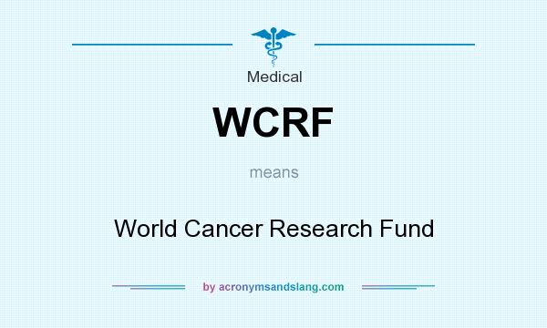 What does WCRF mean? It stands for World Cancer Research Fund