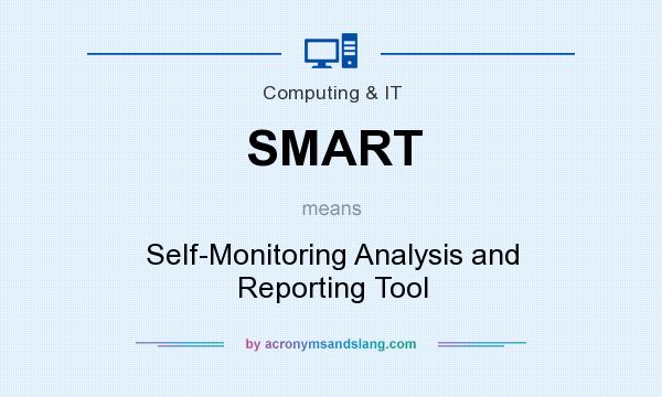What does SMART mean? It stands for Self-Monitoring Analysis and Reporting Tool