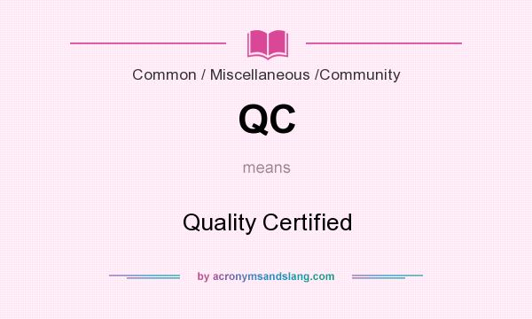 What does QC mean? It stands for Quality Certified