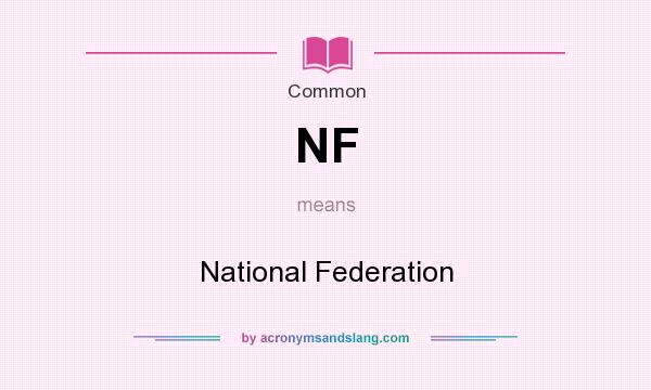 What does NF mean? It stands for National Federation