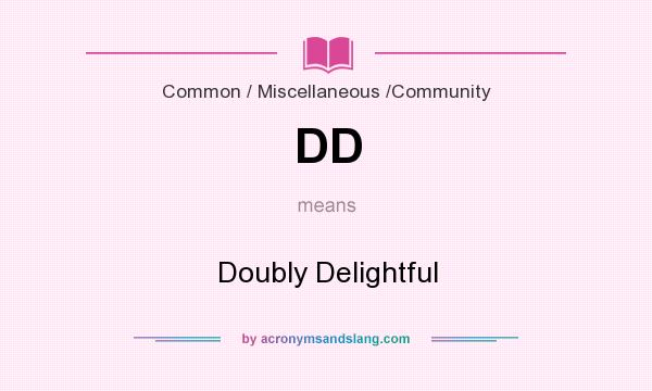 What does DD mean? It stands for Doubly Delightful
