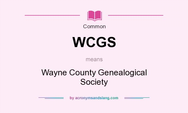 What does WCGS mean? It stands for Wayne County Genealogical Society