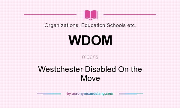 What does WDOM mean? It stands for Westchester Disabled On the Move