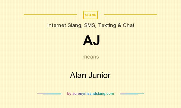 What does AJ mean? It stands for Alan Junior