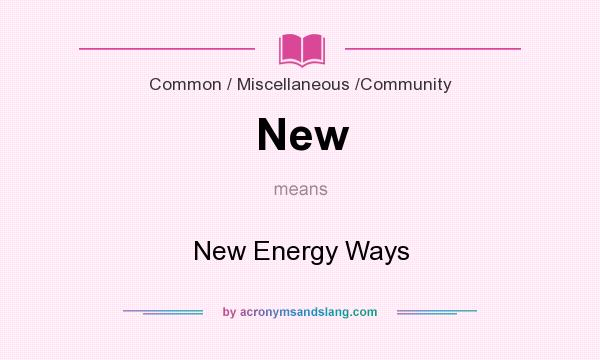 What does New mean? It stands for New Energy Ways