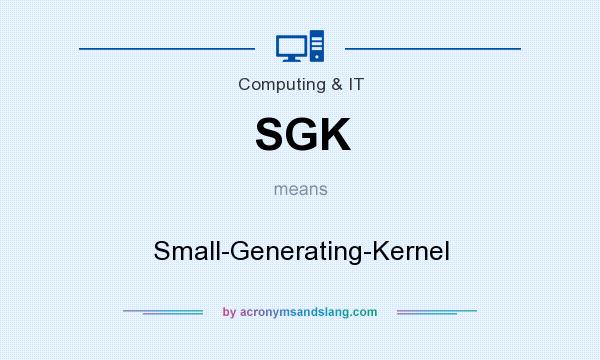 What does SGK mean? It stands for Small-Generating-Kernel