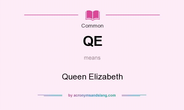 What does QE mean? It stands for Queen Elizabeth