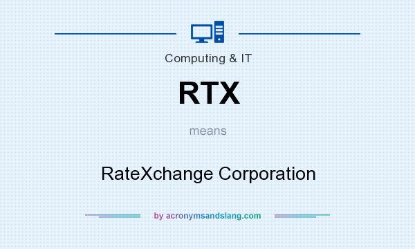 What does RTX mean? It stands for RateXchange Corporation