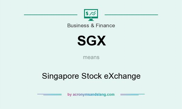 What does SGX mean? It stands for Singapore Stock eXchange