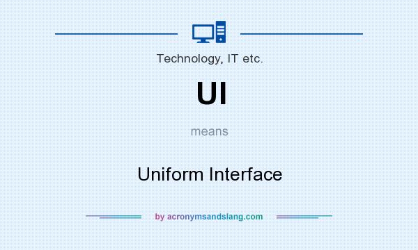What does UI mean? It stands for Uniform Interface