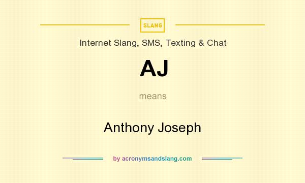 What does AJ mean? It stands for Anthony Joseph
