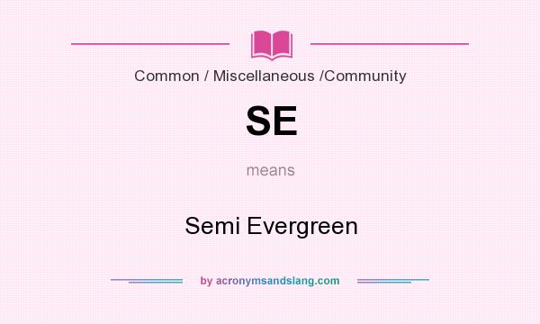 What does SE mean? It stands for Semi Evergreen
