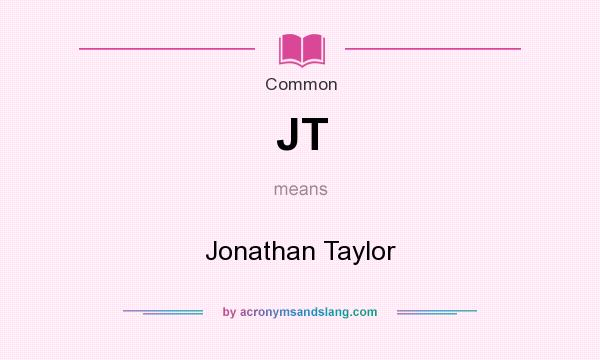 What does JT mean? It stands for Jonathan Taylor