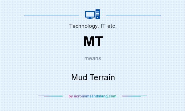What does MT mean? It stands for Mud Terrain