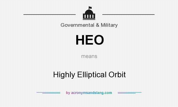 What does HEO mean? It stands for Highly Elliptical Orbit