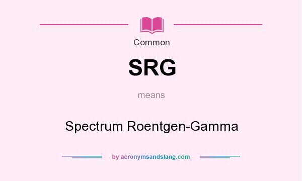 What does SRG mean? It stands for Spectrum Roentgen-Gamma
