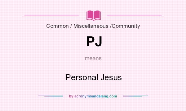 What does PJ mean? It stands for Personal Jesus
