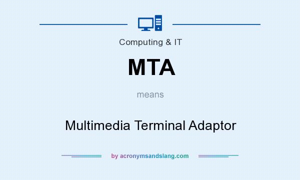 What does MTA mean? It stands for Multimedia Terminal Adaptor