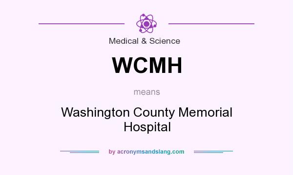 What does WCMH mean? It stands for Washington County Memorial Hospital